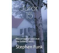 Juror #15: Miscarriage of Justice at the Golden Courts