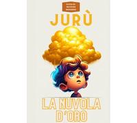 Jurù. La nuvola d'oro. Jurù prende voce, pagina dopo pagina