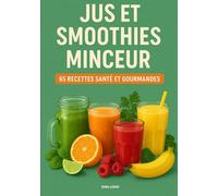 Jus et smoothies minceur: 65 recettes santé et gourmandes