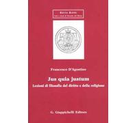 Jus quia justum. Lezioni di filosofia del diritto e della religione