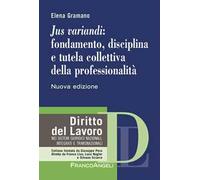 «Jus variandi»: fondamento, disciplina e tutela collettiva della professionalità. Nuova ediz.