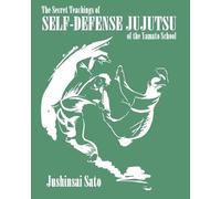 Jushinsai Sato The Secret Teachings Of Self-Defense JuJutsu of the Y (Tascabile)
