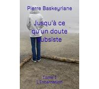 Jusqu'à ce qu'un doute subsiste: Tome I L'Incarnation