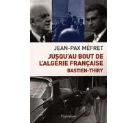 Jusqu'au bout de l'Algérie française: Bastien-Thiry
