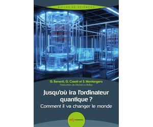 Jusqu'où ira l'ordinateur quantique ?: Comment il va changer le monde
