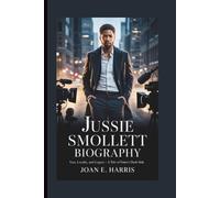 JUSSIE SMOLLETT BIOGRAPHY: Lies, Loyalty, and Legacy - A Tale of Fame’s Dark Side