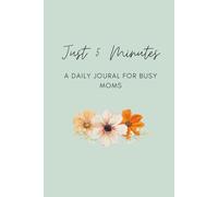 Just 5 Minutes: A Daily Journal for Busy Moms