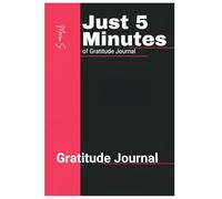 Just 5 Minutes of Gratitude Journal: Capture Joy, Peace, and Positivity in Just 5 Minutes a Day
