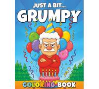 Just a Bit Grumpy: A Funny Coloring Book for Adults: 50 Coloring Pages for the Grumpy Men or Women in Your Life!