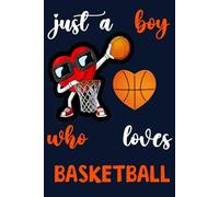 Just A Boy Who Loves Basketball: Cool Basketball Sport Notebook Gift For Men Boy, Kids Journal (6*9) Inches 120 Pages