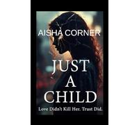 Just A Child: Love Didn’t Kill Her,Trust Did.