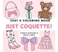 Just a Coloring Book - Just Coquette!: Easy & Simple Designs | Thick & Bold Lines | 40 Designs | For Adults and Children |