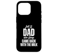 Just A Dad Who Always Came Back Funny Father's Day Custodia per iPhone 16 Pro