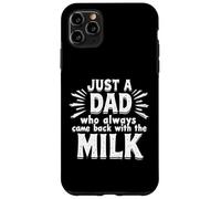 Just A Dad Who Always Came Back With The Milk Fathers Day Custodia per iPhone 11 Pro Max