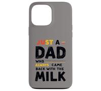 Just A Dad Who Always Came Back With The Milk Fathers Day Custodia per iPhone 13 Pro Max