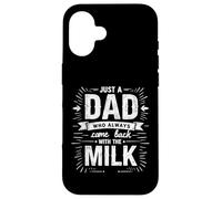 Just A Dad Who Always Came Back With The Milk Fathers Day Custodia per iPhone 16