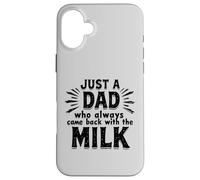 Just A Dad Who Always Came Back With The Milk Fathers Day Custodia per iPhone 16 Plus