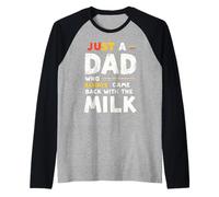 Just A Dad Who Always Came Back With The Milk Fathers Day Maglia con Maniche Raglan