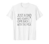 Just A Dad Who Always Came Back With The Milk Fathers Maglietta