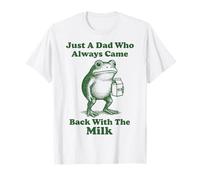 Just A Dad Who Always Came Back with The Milk Frog Maglietta