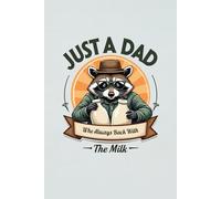 Just a Dad Who Always Comes Back With the Milk: Interactive Father's Day Memory Notebook & Family Keepsake - Personalized Journal with Prompts, Messages & Memory Pages for Celebrating Amazing Dads