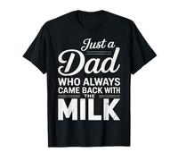Just A Dad Who Came Back With The Milk Funny Father's Day Maglietta