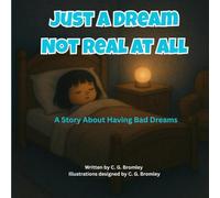 Just A Dream Not Real At All: A Story About Having Bad Dreams