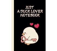 Just A Duck Lover Notebook: Charming Journal for Duck Fans, Ideal for Writing, Doodling & Note-Taking, 120 Pages