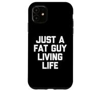 Just A Fat Guy Living Life -Fun Dire Sarcastico Grasso Ragazzo Grasso Grasso Custodia per iPhone 11