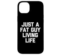 Just A Fat Guy Living Life -Fun Dire Sarcastico Grasso Ragazzo Grasso Grasso Custodia per iPhone 14 Plus