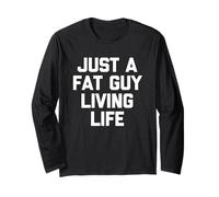 Just A Fat Guy Living Life -Fun Dire Sarcastico Grasso Ragazzo Grasso Grasso Maglia a Manica