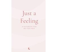 Just a Feeling: A Notebook for Big Feelings