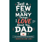 Just a Few of the Many Things I Love About You, Dad: A Guided Fill-In Keepsake for Grown Sons and Daughters to Capture the Memories, Lessons, Laughter, and Love That Make Dad Irreplaceable