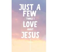 Just A Few Things I Love About Jesus