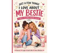 Just a Few Things I Love About My Bestie: A Fill-In Friendship Keepsake Journal for Memories, Laughter, Inside Jokes & Meaningful Moments