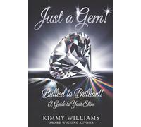 Just a Gem!: Bullied to Brilliant, a guide to your Shine!
