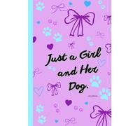Just a Girl and Her Dog: Writing journal, daily journaling, gratitude, notes, or memories, this notebook celebrates the special bond between a girl and her dog