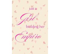 Just a Girl Building Her Empire: A Motivational Journal for Girls to Set Goals, Dream Big & Create Their Best Life