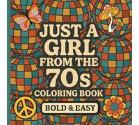 JUST A GIRL FROM THE 70s COLORING BOOK: 50 Pages Showcasing Bold and Easy Illustrations of 1970s Memorabilia Cherished by Girls.
