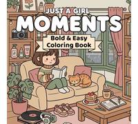 Just a Girl Moments: Bold and Easy Coloring Book for Adults & Teens Featuring Cozy Relatable Daily Scenes for Stress Relief