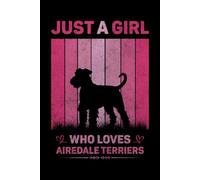 Just A Girl Who Loves Airedale Terriers Vintage Notebook For Women And Kids: Airedale Terriers Composition Notebook Journal With Matte Effect Cover .... Wide Ruled Lined Paper 6x9 inches, 120 Pages.