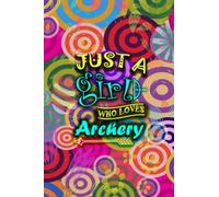 JUST A Girl WHO LOVES Archery: Archery Scoring Log Book for Girls
