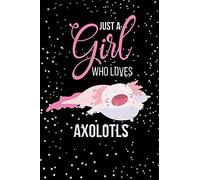 Just A Girl Who Loves Axolotls: Axolotl Gifts | Cute Lined Notebook To Write In