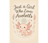 Just A Girl Who Loves Axolotls Notebook: 120 Page Lined journal with To-Do List & Mood Tracker | Cute Axolotl Lover Gift for Girls & Women