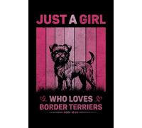 Just A Girl Who Loves Border Terriers Vintage Notebook For Women And Kids: Border Terriers Composition Notebook Journal With Matte Effect Cover .... Wide Ruled Lined Paper 6x9 inches, 120 Pages.