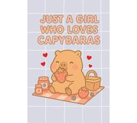 Just a Girl Who Loves Capybaras: Cute Notebook for Girls & Teens: 120 Lined Pages for Note-Taking, Daily Writing & Ideas | Animal Lover Gift for School, Travel & Home