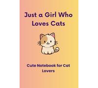Just a Girl Who Loves Cats: Cute Notebook for Notes, Journaling and Daily Writing