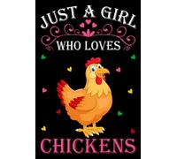 Just A Girl Who Loves Chickens: Chicken Notebook: (100 Pages 6x9) Cute Chicken Journal, Chicken Notebook for Girls, Chicken Notebook for kids, Chicken Lovers Birthday Gifts