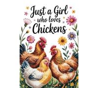 Just A Girl Who Loves Chickens: Funny Chicken Notebook for Girls, Women & Farm Lovers | Lined Journal, 6x9 Inches, 120 Pages