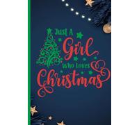 Just A Girl Who Loves Christmas: Notebook for School College University Work, 6x9, 120 pages, Secret Santa Gag Gift, Lined Blank Journal, Simple ... for Girls Boys Kids Teens Students Teachers